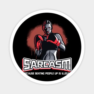 Funny Sarcasm Because Beating People Up is Illegal Magnet